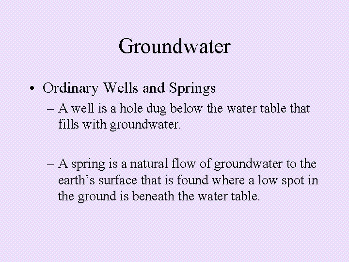 Groundwater • Ordinary Wells and Springs – A well is a hole dug below Groundwater • Ordinary Wells and Springs – A well is a hole dug below