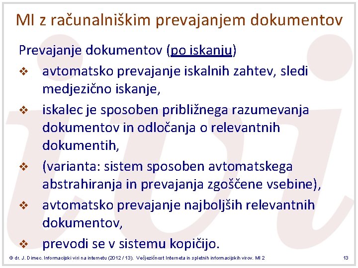 MI z računalniškim prevajanjem dokumentov Prevajanje dokumentov (po iskanju) v avtomatsko prevajanje iskalnih zahtev,