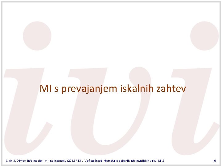 MI s prevajanjem iskalnih zahtev © dr. J. Dimec. Informacijski viri na internetu (2012