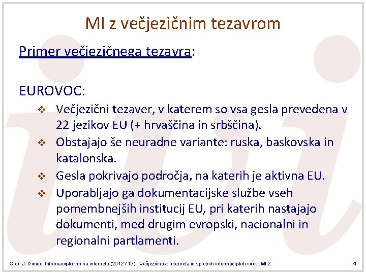 MI z večjezičnim tezavrom Primer večjezičnega tezavra: EUROVOC: v v Večjezični tezaver, v katerem