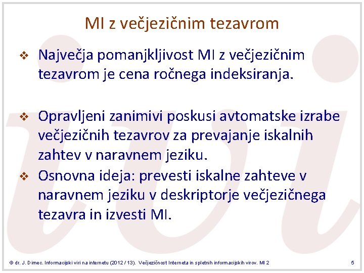 MI z večjezičnim tezavrom v Največja pomanjkljivost MI z večjezičnim tezavrom je cena ročnega
