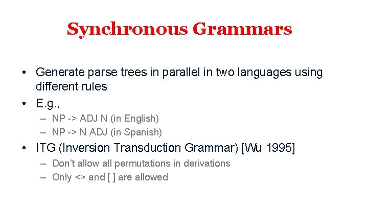 Synchronous Grammars • Generate parse trees in parallel in two languages using different rules