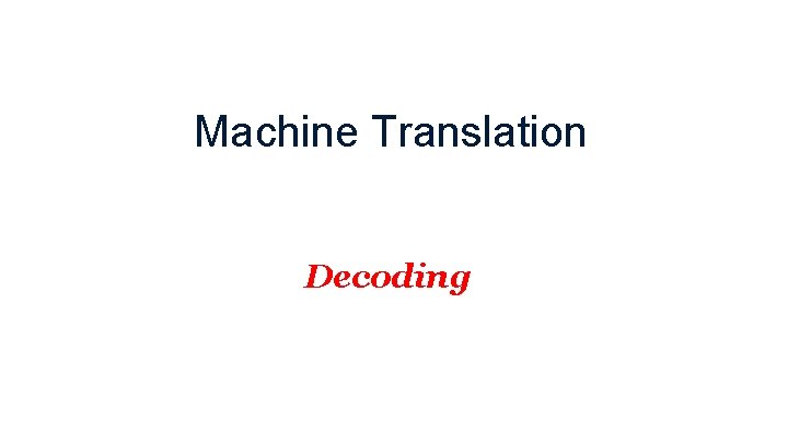 Machine Translation Decoding 