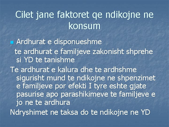 Cilet jane faktoret qe ndikojne ne konsum Ardhurat e disponueshme te ardhurat e familjeve