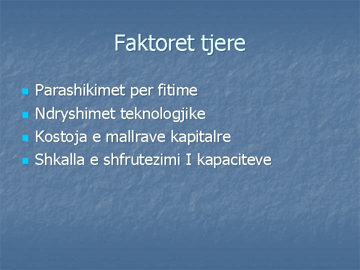 Faktoret tjere n n Parashikimet per fitime Ndryshimet teknologjike Kostoja e mallrave kapitalre Shkalla