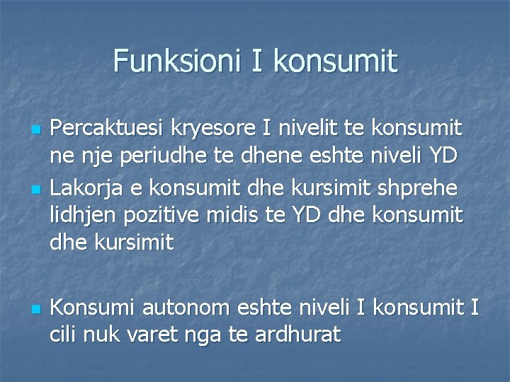 Funksioni I konsumit n n n Percaktuesi kryesore I nivelit te konsumit ne nje