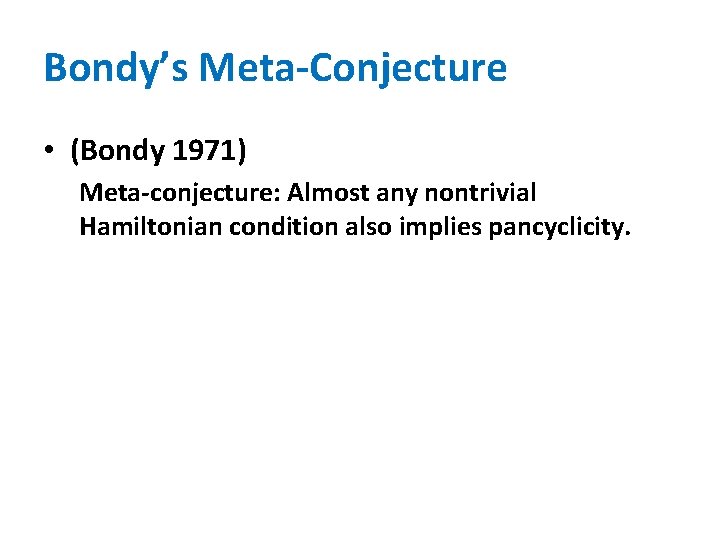 Bondy’s Meta-Conjecture • (Bondy 1971) Meta-conjecture: Almost any nontrivial Hamiltonian condition also implies pancyclicity.