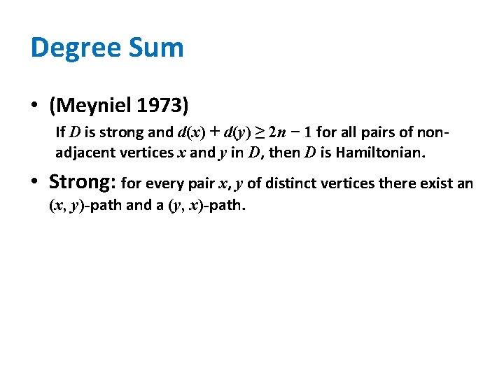 Degree Sum • (Meyniel 1973) If D is strong and d(x) + d(y) ≥