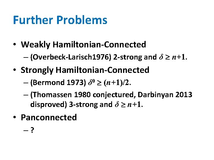 Further Problems • Weakly Hamiltonian-Connected – (Overbeck-Larisch 1976) 2 -strong and δ n+1. •