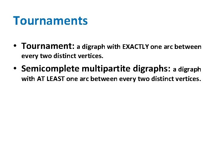 Tournaments • Tournament: a digraph with EXACTLY one arc between every two distinct vertices.