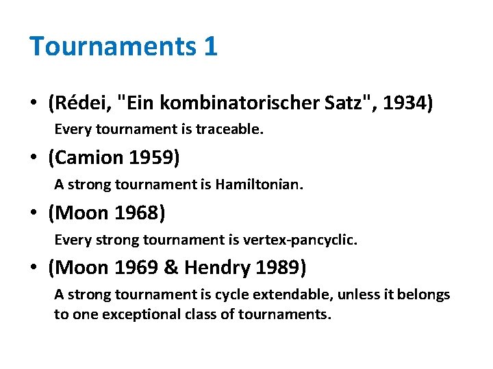 Tournaments 1 • (Rédei, "Ein kombinatorischer Satz", 1934) Every tournament is traceable. • (Camion