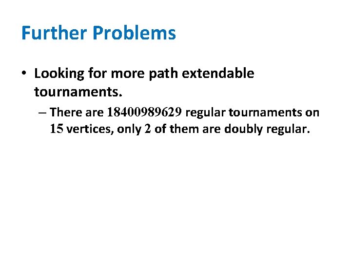 Further Problems • Looking for more path extendable tournaments. – There are 18400989629 regular