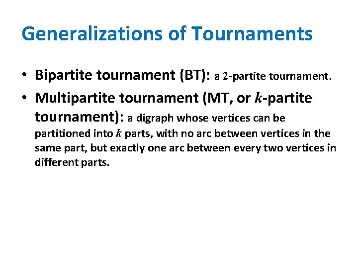 Generalizations of Tournaments • Bipartite tournament (BT): a 2 -partite tournament. • Multipartite tournament