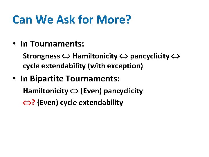 Can We Ask for More? • In Tournaments: Strongness Hamiltonicity pancyclicity cycle extendability (with