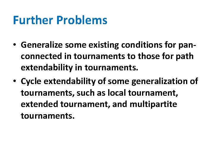 Further Problems • Generalize some existing conditions for panconnected in tournaments to those for