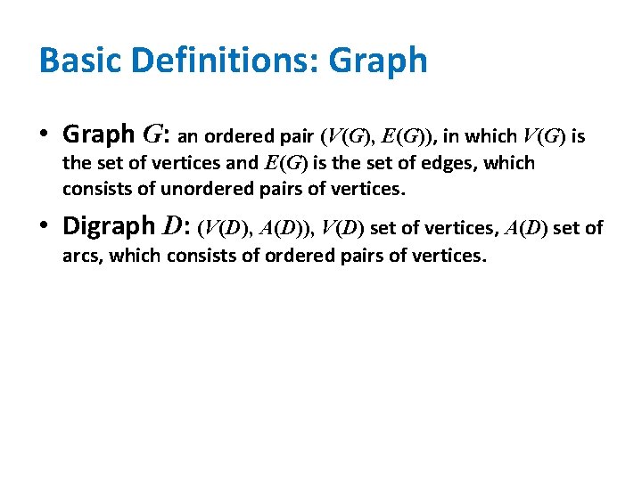 Basic Definitions: Graph • Graph G: an ordered pair (V(G), E(G)), in which V(G)