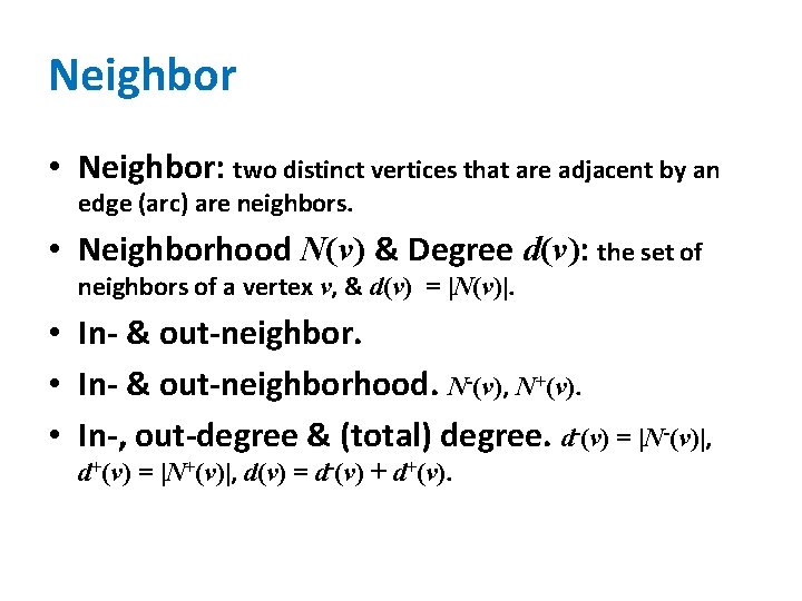 Neighbor • Neighbor: two distinct vertices that are adjacent by an edge (arc) are