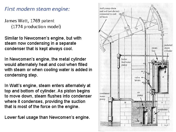 First modern steam engine: James Watt, 1769 patent (1774 production model) Similar to Newcomen’s