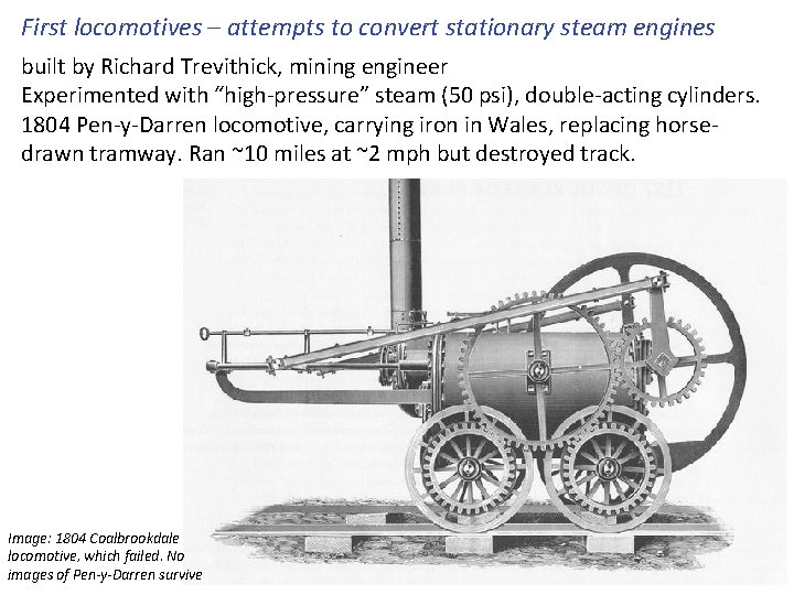 First locomotives – attempts to convert stationary steam engines built by Richard Trevithick, mining