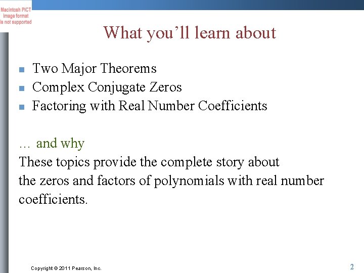 What you’ll learn about n n n Two Major Theorems Complex Conjugate Zeros Factoring