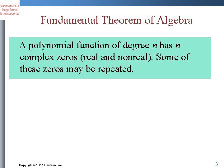 Fundamental Theorem of Algebra A polynomial function of degree n has n complex zeros