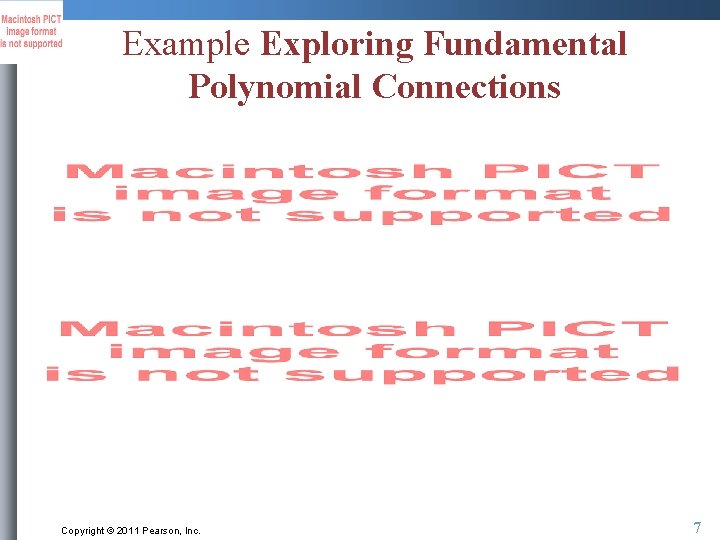 Example Exploring Fundamental Polynomial Connections Copyright © 2011 Pearson, Inc. 7 