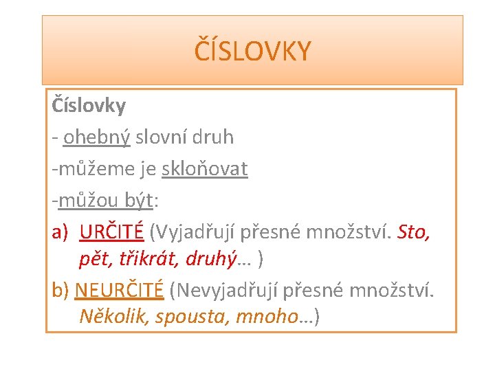 ČÍSLOVKY Číslovky - ohebný slovní druh -můžeme je skloňovat -můžou být: a) URČITÉ (Vyjadřují