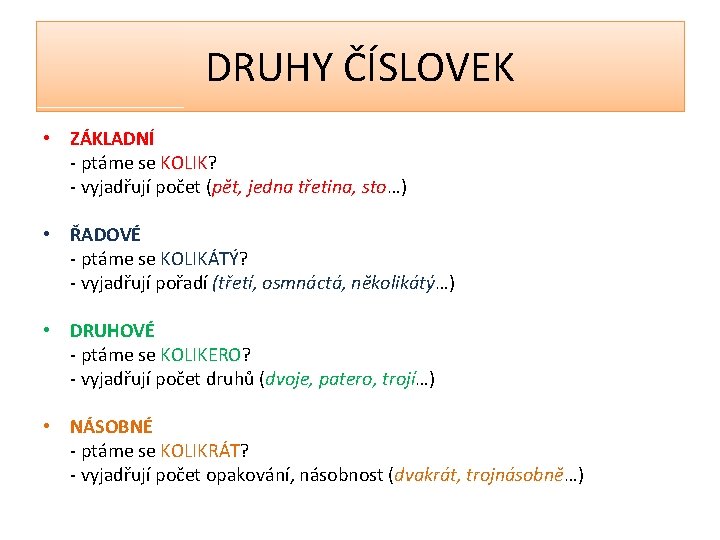 DRUHY ČÍSLOVEK • ZÁKLADNÍ - ptáme se KOLIK? - vyjadřují počet (pět, jedna třetina,