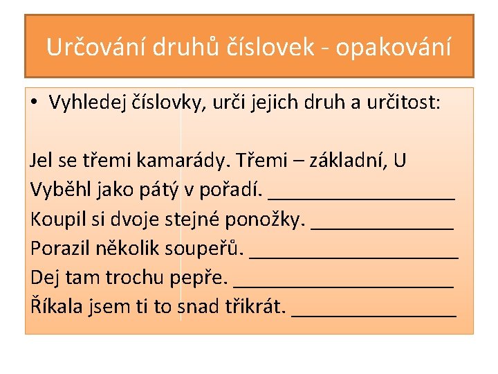 Určování druhů číslovek - opakování • Vyhledej číslovky, urči jejich druh a určitost: Jel