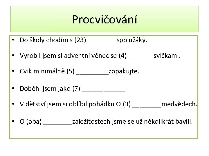 Procvičování • Do školy chodím s (23) ____spolužáky. • Vyrobil jsem si adventní věnec