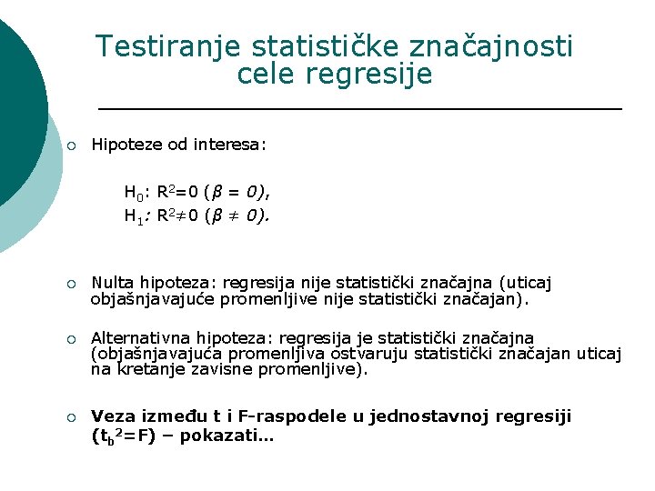 Testiranje statističke značajnosti cele regresije ¡ Hipoteze od interesa: H 0: R 2=0 (β