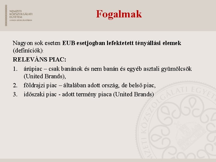 Fogalmak Nagyon sok eseten EUB esetjogban lefektetett tényállási elemek (definíciók): RELEVÁNS PIAC: 1. árúpiac