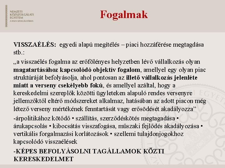 Fogalmak VISSZAÉLÉS: egyedi alapú megítélés – piaci hozzáférése megtagdása stb. : „a visszaélés fogalma