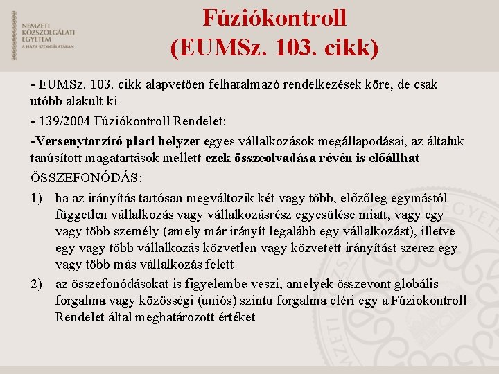 Fúziókontroll (EUMSz. 103. cikk) - EUMSz. 103. cikk alapvetően felhatalmazó rendelkezések köre, de csak