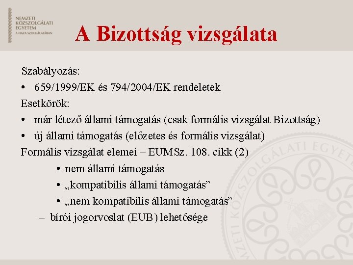 A Bizottság vizsgálata Szabályozás: • 659/1999/EK és 794/2004/EK rendeletek Esetkörök: • már létező állami