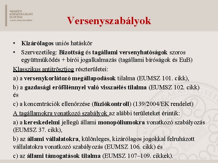 Versenyszabályok • Kizárólagos uniós hatáskör • Szervezetileg: Bizottság és tagállami versenyhatóságok szoros együttműködés +