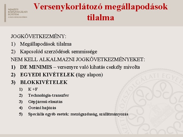 Versenykorlátozó megállapodások tilalma JOGKÖVETKEZMÉNY: 1) Megállapodások tilalma 2) Kapcsolód szerződések semmissége NEM KELL ALKALMAZNI