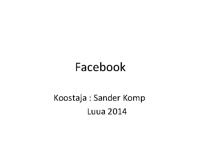 Facebook Koostaja : Sander Komp Luua 2014 