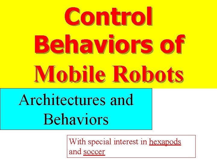 Control Behaviors of Mobile Robots Architectures and Behaviors With special interest in hexapods and