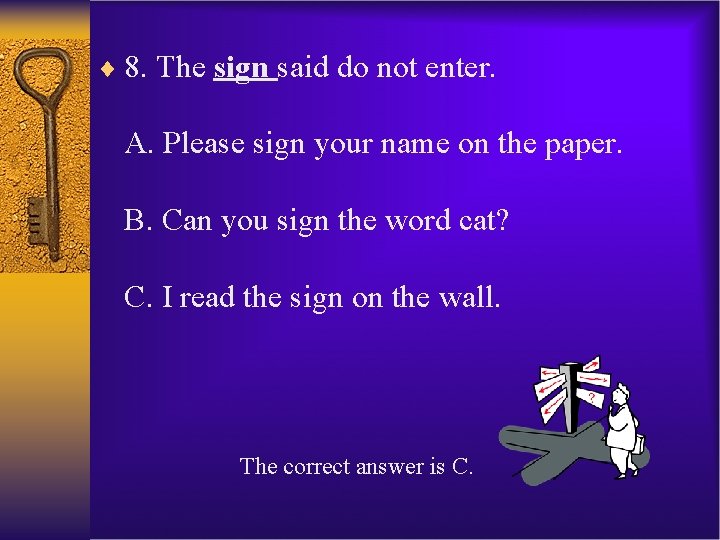 ¨ 8. The sign said do not enter. A. Please sign your name on