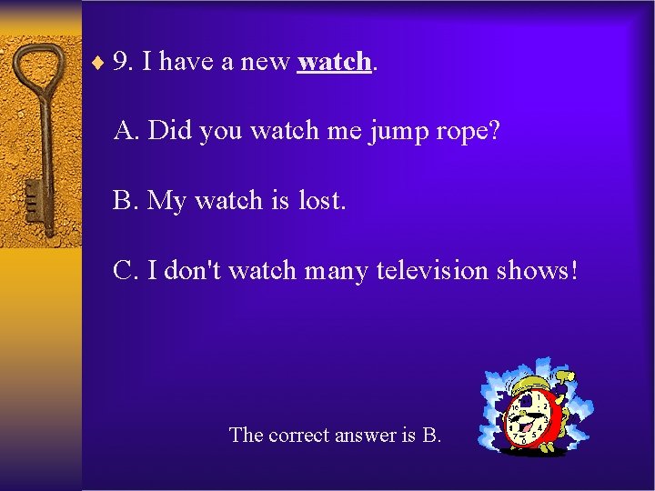 ¨ 9. I have a new watch. A. Did you watch me jump rope?