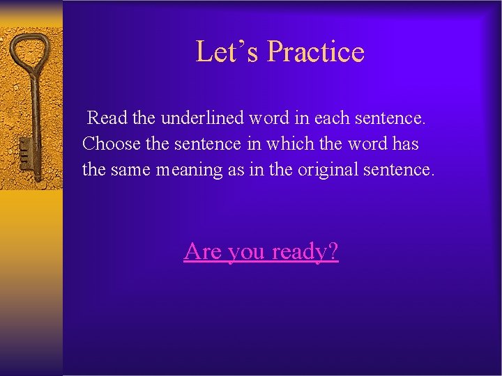 Let’s Practice Read the underlined word in each sentence. Choose the sentence in which