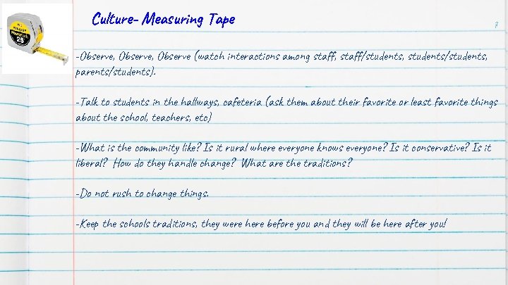 Culture- Measuring Tape 7 -Observe, Observe (watch interactions among staff, staff/students, students/students, parents/students). -Talk