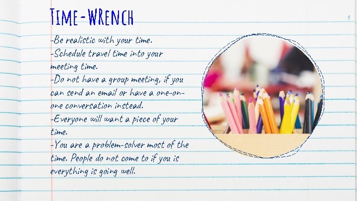 Time-WRench -Be realistic with your time. -Schedule travel time into your meeting time. -Do