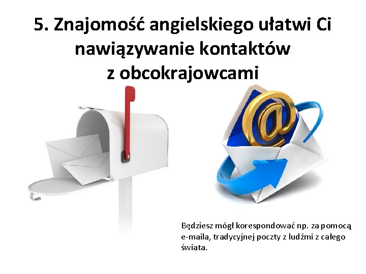 5. Znajomość angielskiego ułatwi Ci nawiązywanie kontaktów z obcokrajowcami Będziesz mógł korespondować np. za