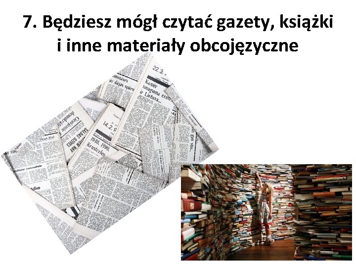 7. Będziesz mógł czytać gazety, książki i inne materiały obcojęzyczne 