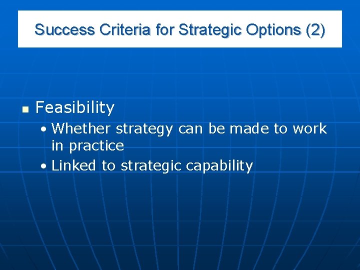 Success Criteria for Strategic Options (2) n Feasibility • Whether strategy can be made