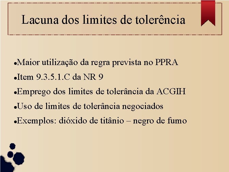 Lacuna dos limites de tolerência Maior utilização da regra prevista no PPRA Item 9.