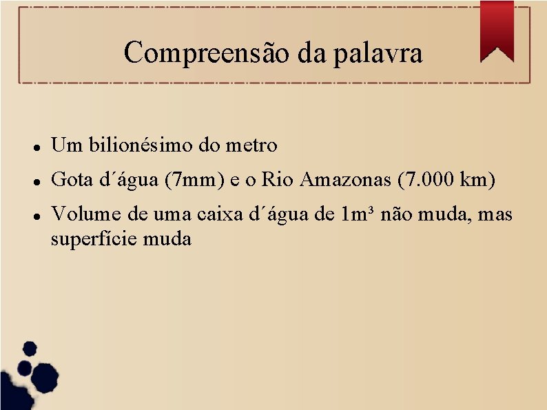Compreensão da palavra Um bilionésimo do metro Gota d´água (7 mm) e o Rio