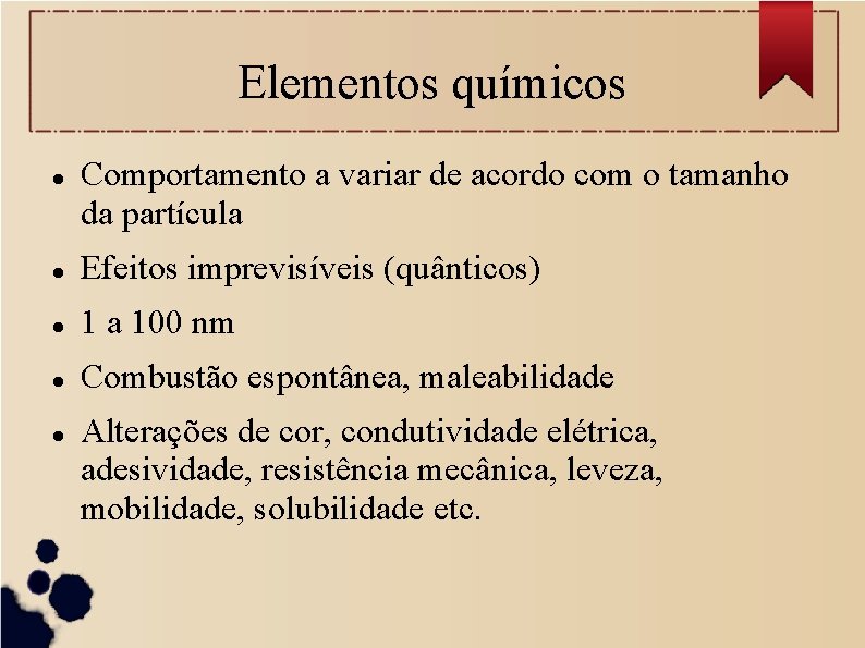 Elementos químicos Comportamento a variar de acordo com o tamanho da partícula Efeitos imprevisíveis